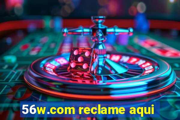 56w.com reclame aqui